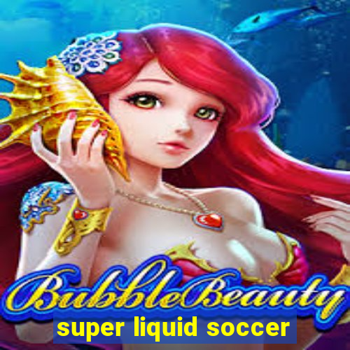 super liquid soccer